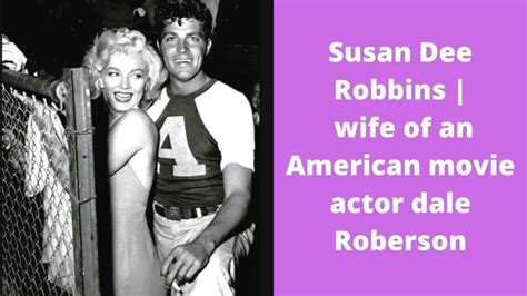 Susan Dee Robbins, wife of a movie actor Dale Roberson