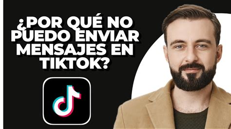 Por Qu No Puedo Enviar Mensajes En Tiktok Explicado Youtube