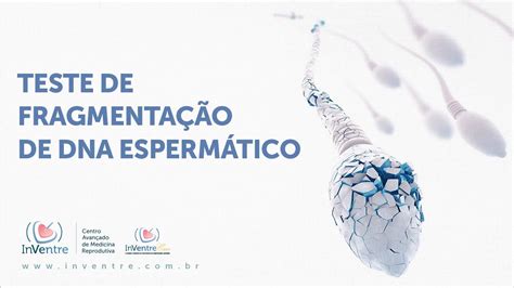 Teste De Fragmentação De Dna Espermático Clinica Inventre Youtube