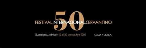 Festival Internacional Cervantino 2022 El Programa Para Celebrar Su 50