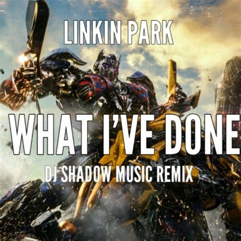 Stream Linkin Park What I Ve Done Dj Shadow Music Remix