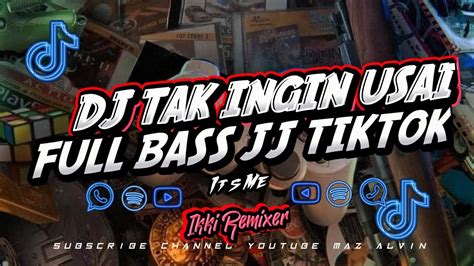 DJ TAK INGIN USAI YANG KALIAN CARI FULL BASS KANE TIKTOK BY IKKI