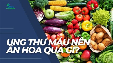 Ung Thư Máu Nên Ăn Hoa Quả Gì Hướng Dẫn Chế Độ Ăn Uống Tốt Nhất