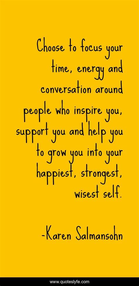 Choose To Focus Your Time Energy And Conversation Around People Who I