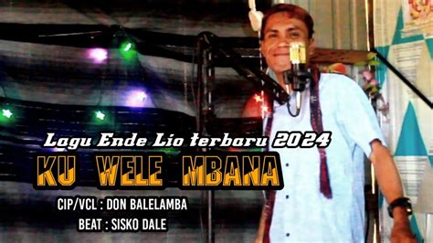 Lagu Ende Lio Terbaru Ku Wele Mbna By Don Balelamba Beat Sisko