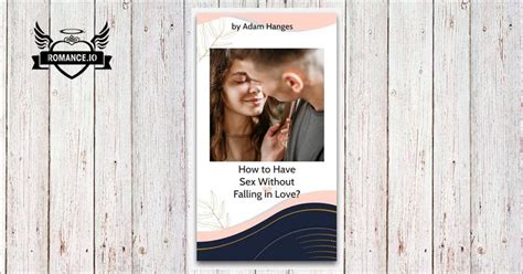 How To Have Sex Without Falling In Love By Adam Hanges