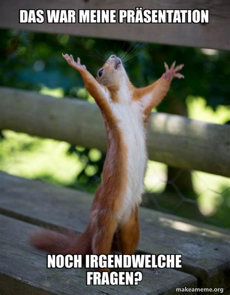 Das war meine Präsentation Noch irgendwelche Fragen Happy Squirrel