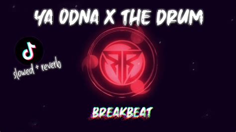 Breakbeat Ya Odna X The Drum Slowed Reverb Cocok Buat Santai