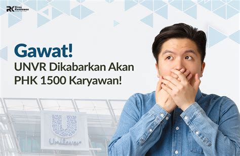 Gawat UNVR Dikabarkan Akan PHK 1500 Karyawan Rivan Kurniawan