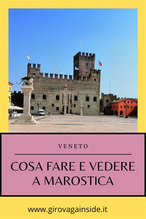 Cosa Vedere E Cosa Fare A Marostica Il Borgo Veneto Dove Ogni Due Anni