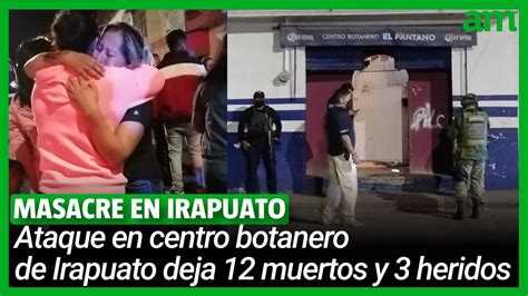 Masacre En Bar De Irapuato Deja 12 Muertos Y 3 Heridos YouTube