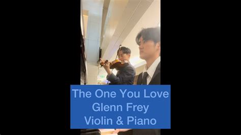 The One You Love Glenn Frey Violin Piano Youtube