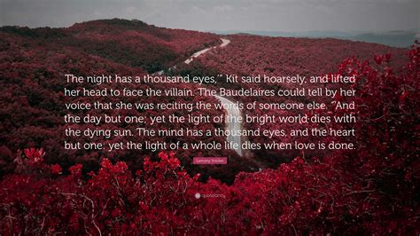 Lemony Snicket Quote: “The night has a thousand eyes,’” Kit said hoarsely, and lifted her head ...