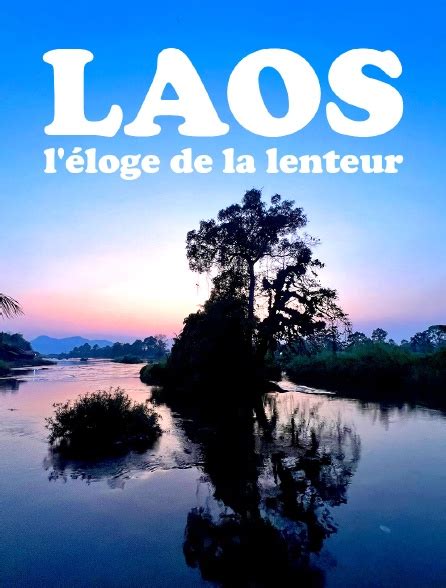 Laos l éloge de la lenteur en streaming gratuit sur Arte