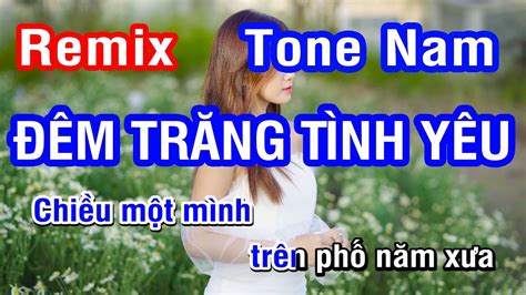 Karaoke Đêm Trăng Tình Yêu Remix Tone Nam Nhan Ktv Youtube