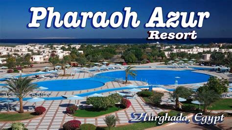 Pharaoh Azur Beach Resort Star In Hurghada Unforgettable Hotel Tour