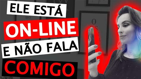 ELE ESTÁ ON LINE E NÃO FALA COMIGO YouTube