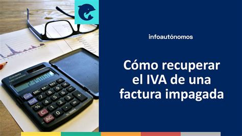 C Mo Recuperar El Iva De Una Factura Impagada Infoautonomos