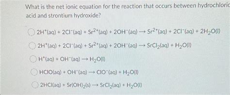 Solved What Is The Net Ionic Equation For The Reaction That