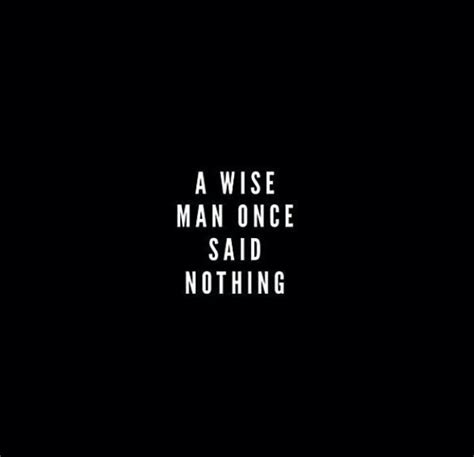 Quote Wise Man Once Said Nothing Happy Life Quotes Life Quotes