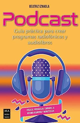 Guía Práctica Para Crear Podcasts Radiofónicos Y Audiolibros Escrito