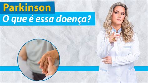 Doença De Parkinson O Que é E O Que Causa Essa Doença Youtube