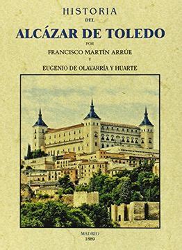 Libro Historia Del Alcazar De Toledo De Francisco Martin Arrue Buscalibre