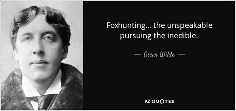 Oscar Wilde Quote Foxhunting The Unspeakable Pursuing The Inedible