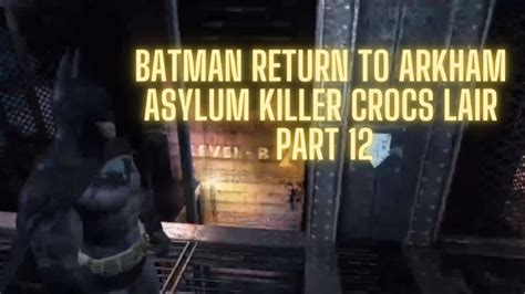 Batman Return To Arkham Asylum Killer Crocs Lair Part 12 Youtube