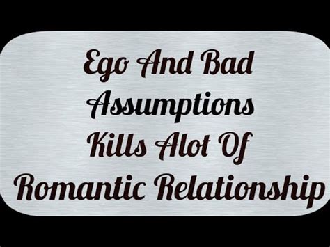 Ego And Bad Assumptions Kills Alot Of Romantic Relationship YouTube