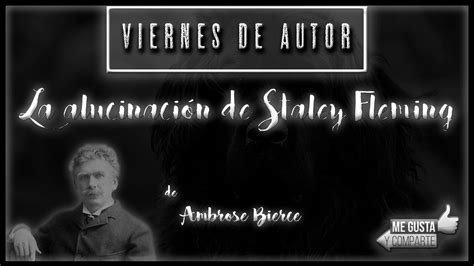 La Alucinación De Staley Fleming De Ambrose Bierce Youtube