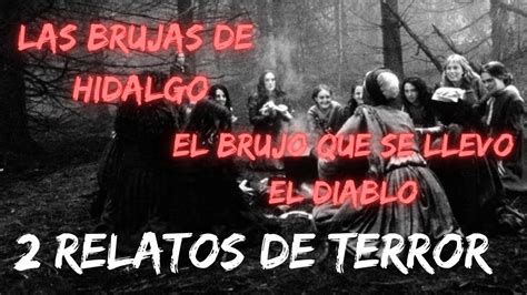 Las Brujas De Hidalgo Y El Brujo Que Se Lo Llevo El Diablo Relatos De