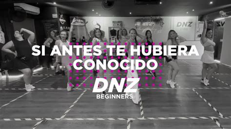 Si Antes Te Hubiera Conocido Coreograf A Oficial Dance Workout Dnz