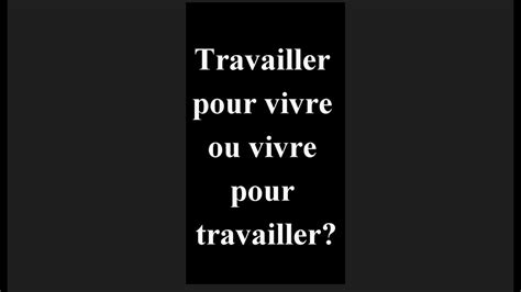 Travailler Pour Vivre Ou Vivre Pour Travailler Chronique 17 Mai 2023