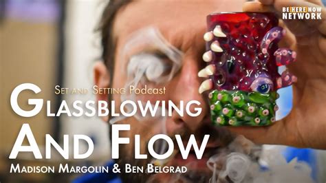 Glassblowing And Flow With Madison Margolin Ben Belgrad Set