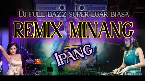 Dj Remix Minang Full Bazz Terbaru Viral Jedak Jeduk Mantap