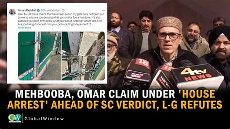 Mehbooba Omar Claim Under House Arrest Ahead Of Sc Verdict L G Refutes Youtube