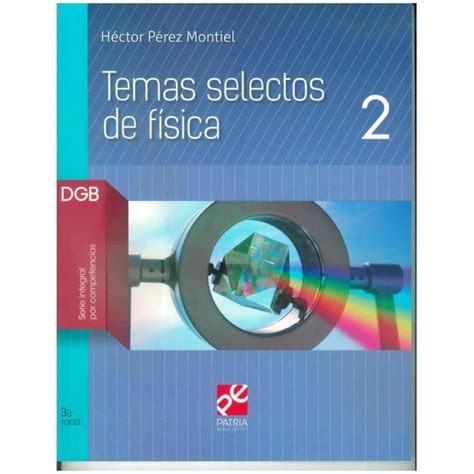 Temas Selectos De Fisica 2 Grupo Editorial Patria Hector Perez Montiel Bodega Aurrera En Línea