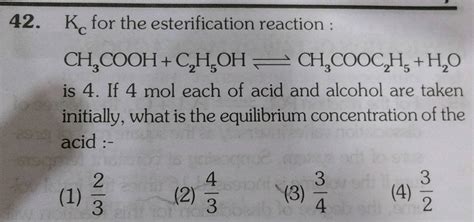 Kc for the esterification reaction CH3COOH ℓ C2H5OH ℓ H3COOC2H5 ℓ