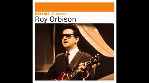 Roy Orbison Only The Lonely Youtube