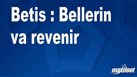 Betis Bellerin Va Revenir Football Maxifoot