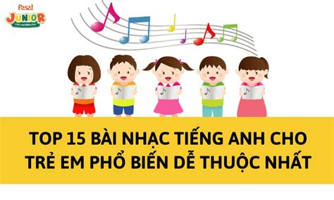 TOP 15 bài nhạc tiếng Anh cho trẻ em phổ biến dễ thuộc nhất Pasal Junior