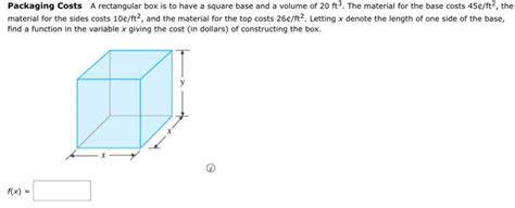 Solved Packaging Costs A Rectangular Box Is To Have A Chegg