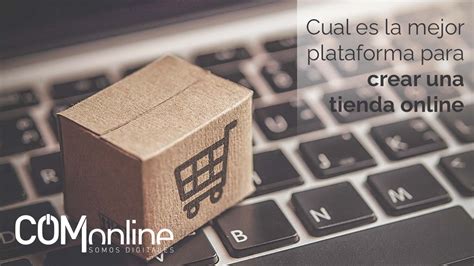 Cual Es La Mejor Plataforma Para Crear Una Tienda Online En