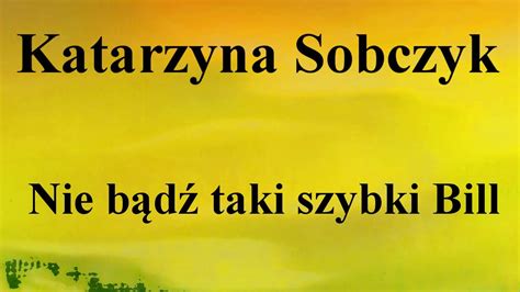 Katarzyna Sobczyk Nie bądź taki szybki Bill na okrągło przez 1