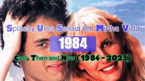 Splash Uma Sereia Em Minha Vida Antes Agora 1984 2023 Antes