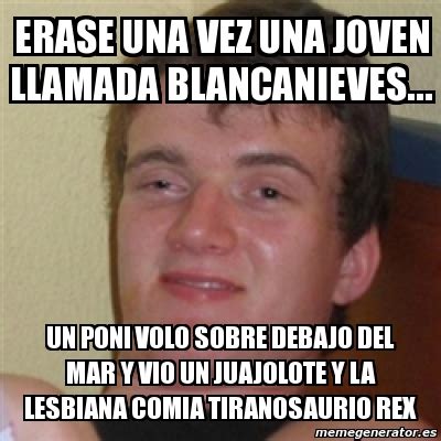 Meme Personalizado Erase Una Vez Una Joven Llamada Blancanieves Un