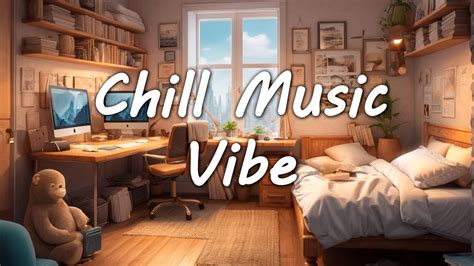 Music To Put You In A Better Mood Chill Music Vibe Lofi