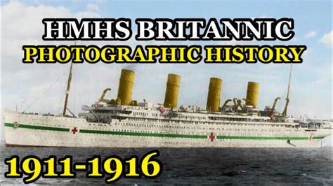 Hmhs Britannic Photographic History 1911 1916 Youtube