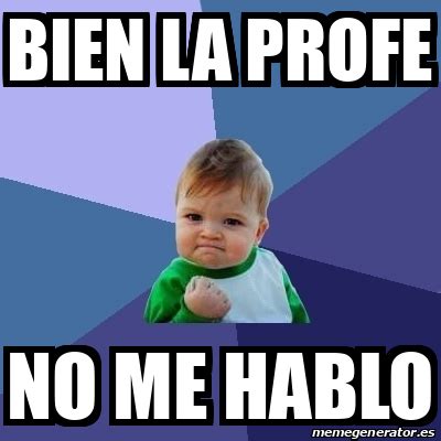 Meme Bebe Exitoso Bien La Profe No Me Hablo 32015097